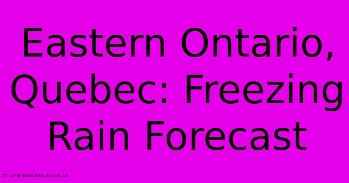 Eastern Ontario, Quebec: Freezing Rain Forecast