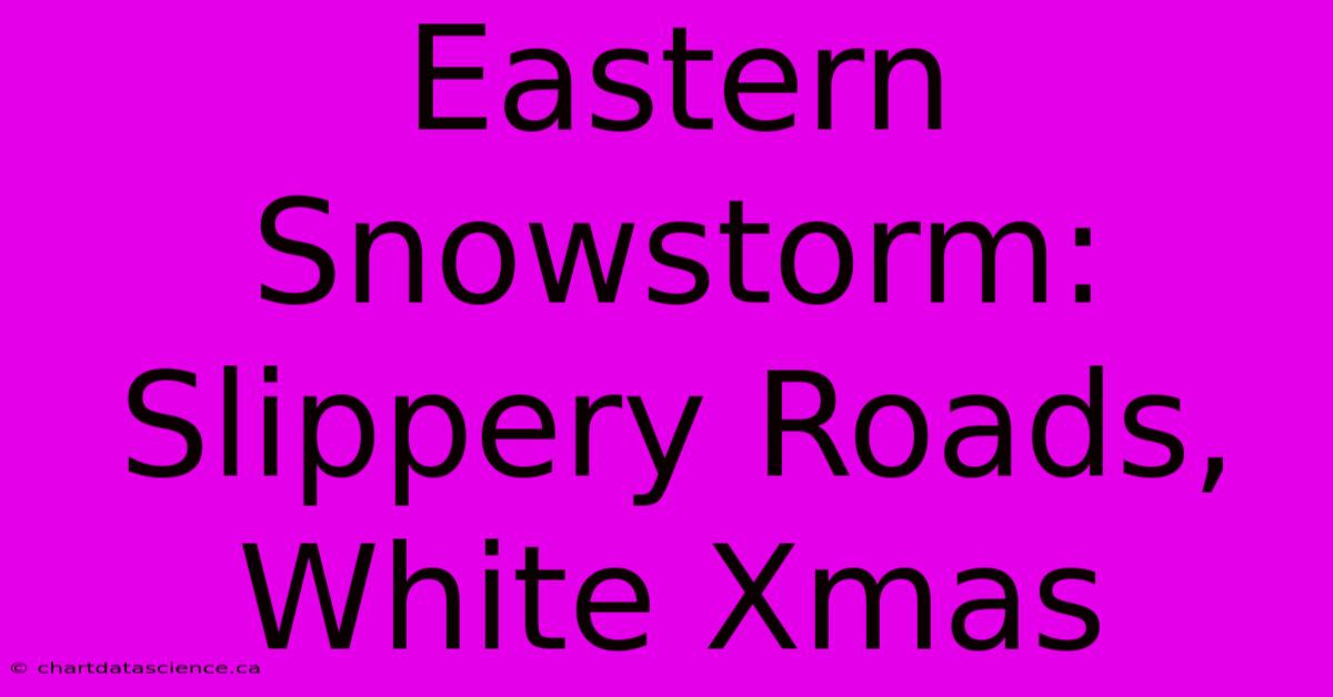 Eastern Snowstorm: Slippery Roads, White Xmas