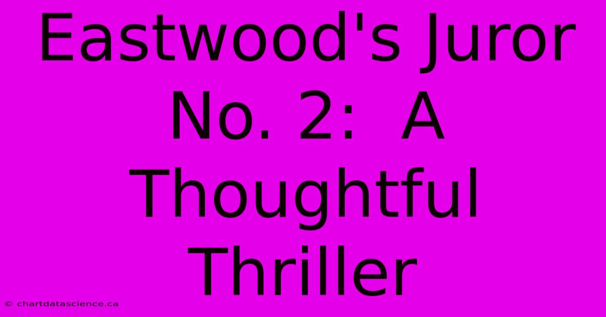 Eastwood's Juror No. 2:  A Thoughtful Thriller 