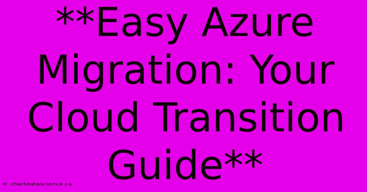 **Easy Azure Migration: Your Cloud Transition Guide**