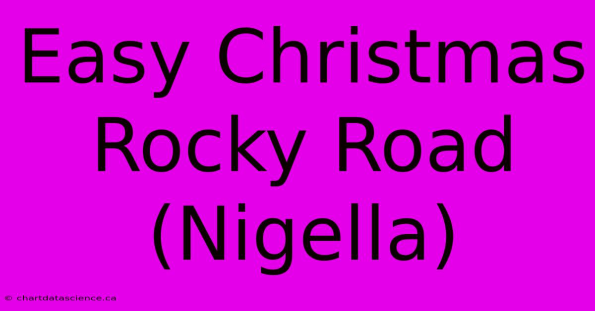 Easy Christmas Rocky Road (Nigella)