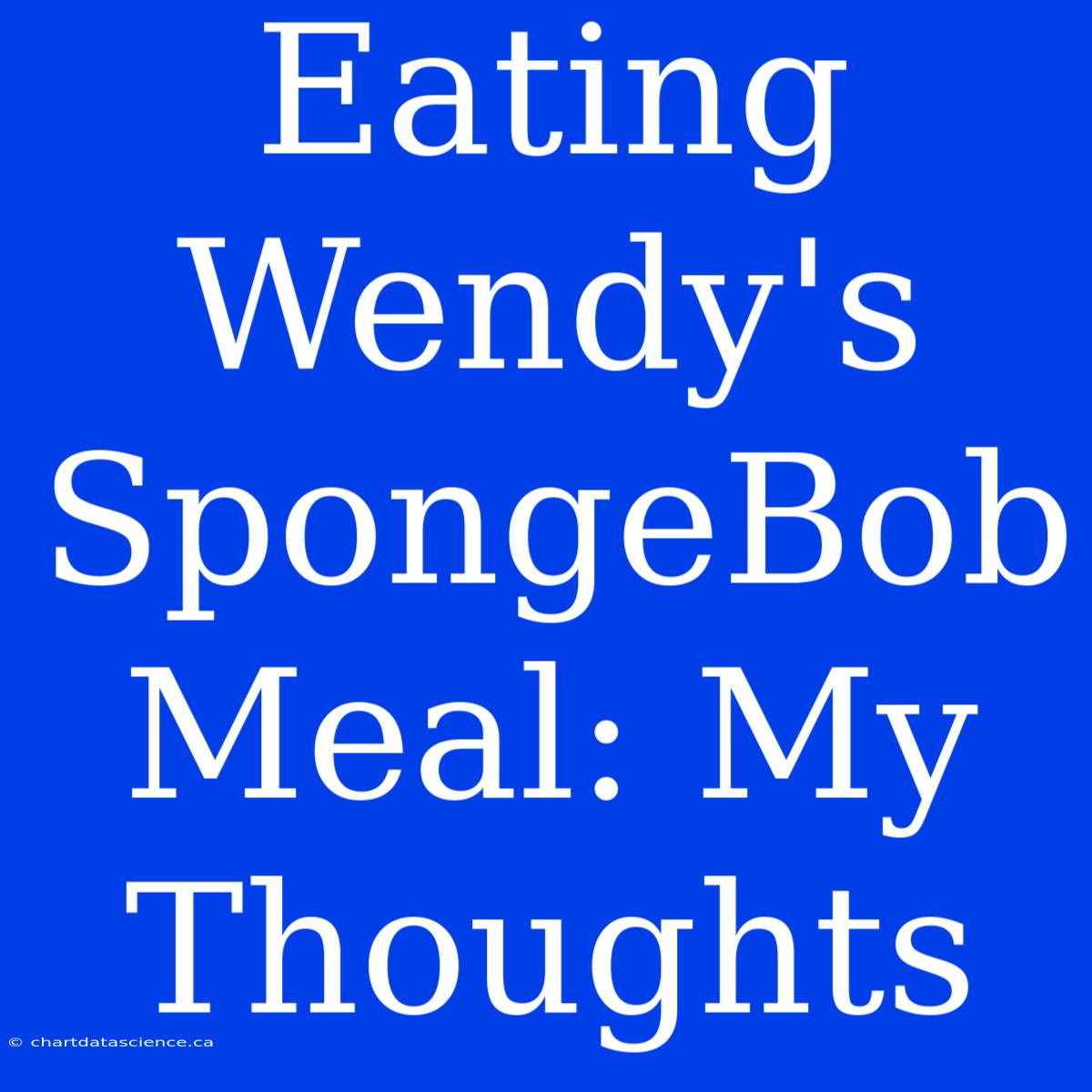 Eating Wendy's SpongeBob Meal: My Thoughts