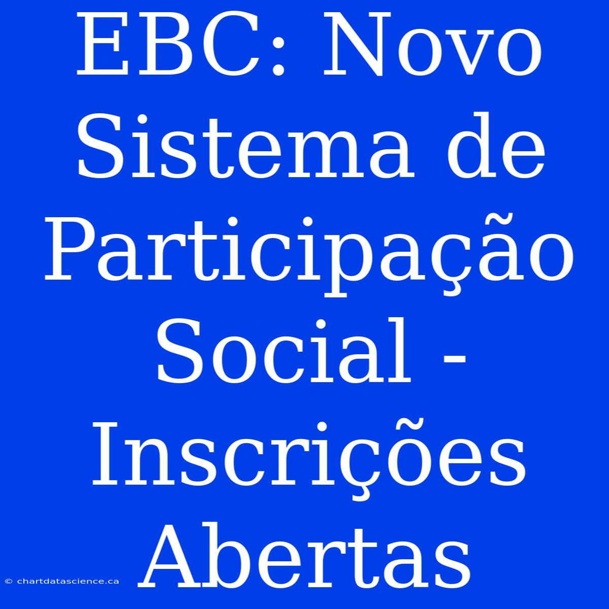 EBC: Novo Sistema De Participação Social - Inscrições Abertas