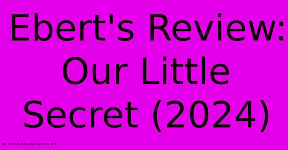 Ebert's Review: Our Little Secret (2024)