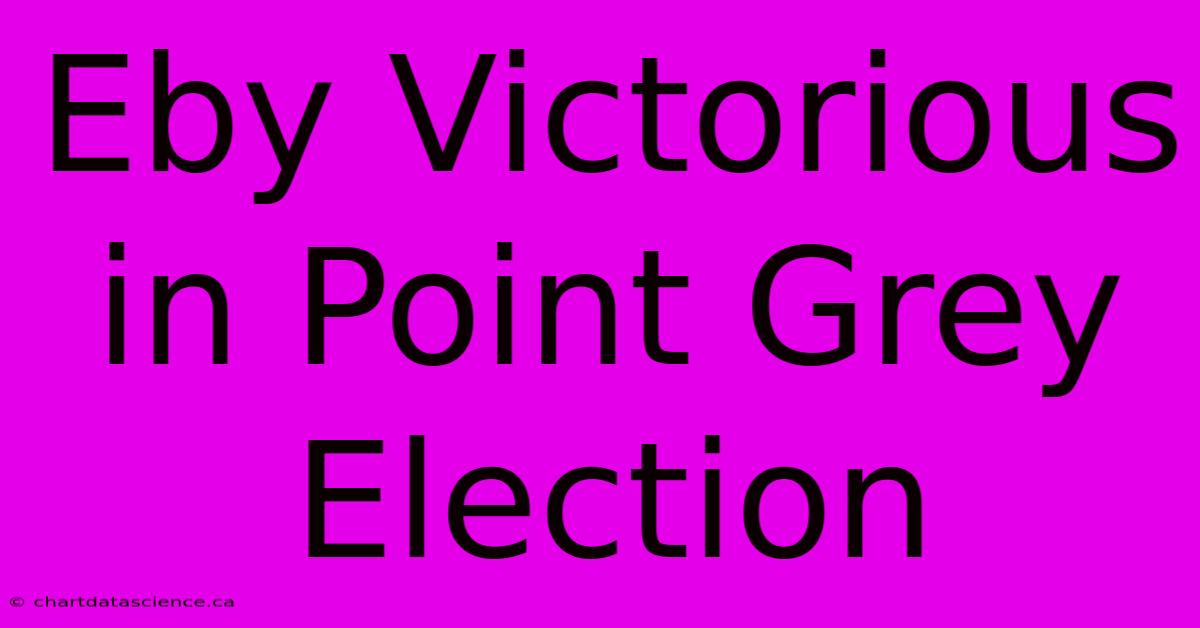 Eby Victorious In Point Grey Election