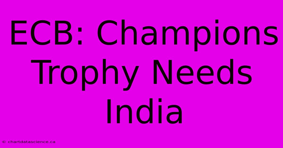 ECB: Champions Trophy Needs India