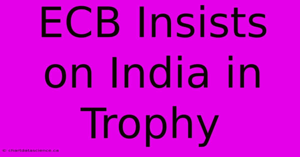 ECB Insists On India In Trophy