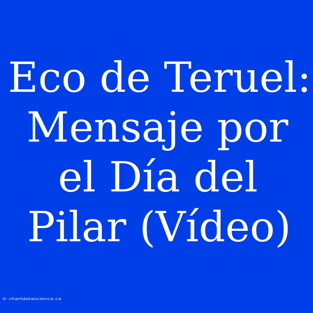 Eco De Teruel: Mensaje Por El Día Del Pilar (Vídeo)