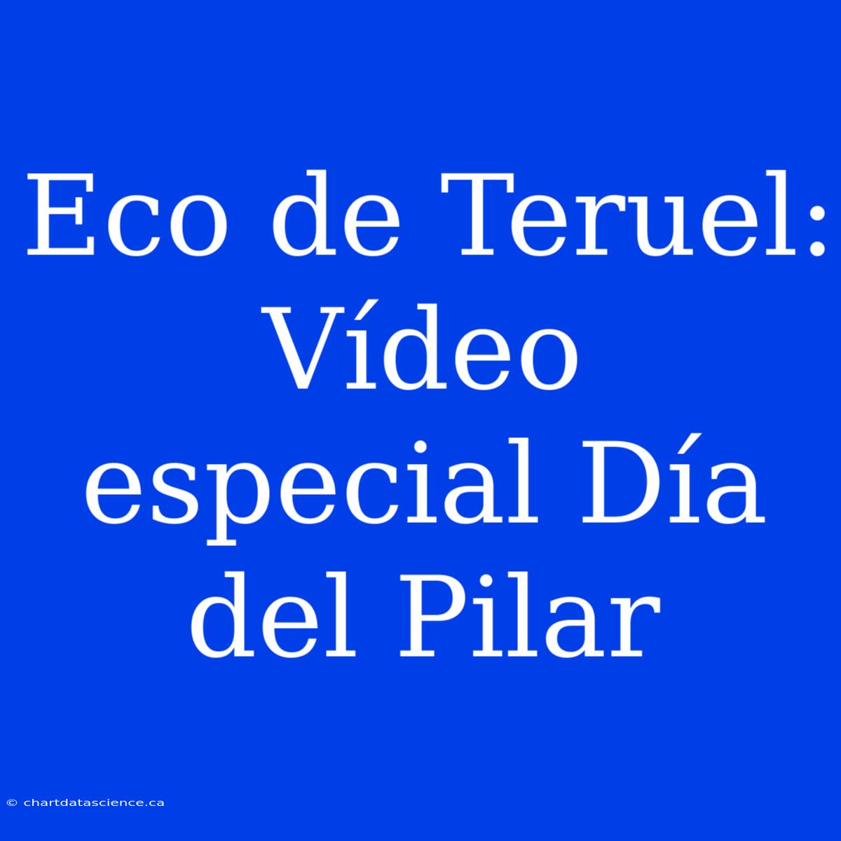 Eco De Teruel: Vídeo Especial Día Del Pilar