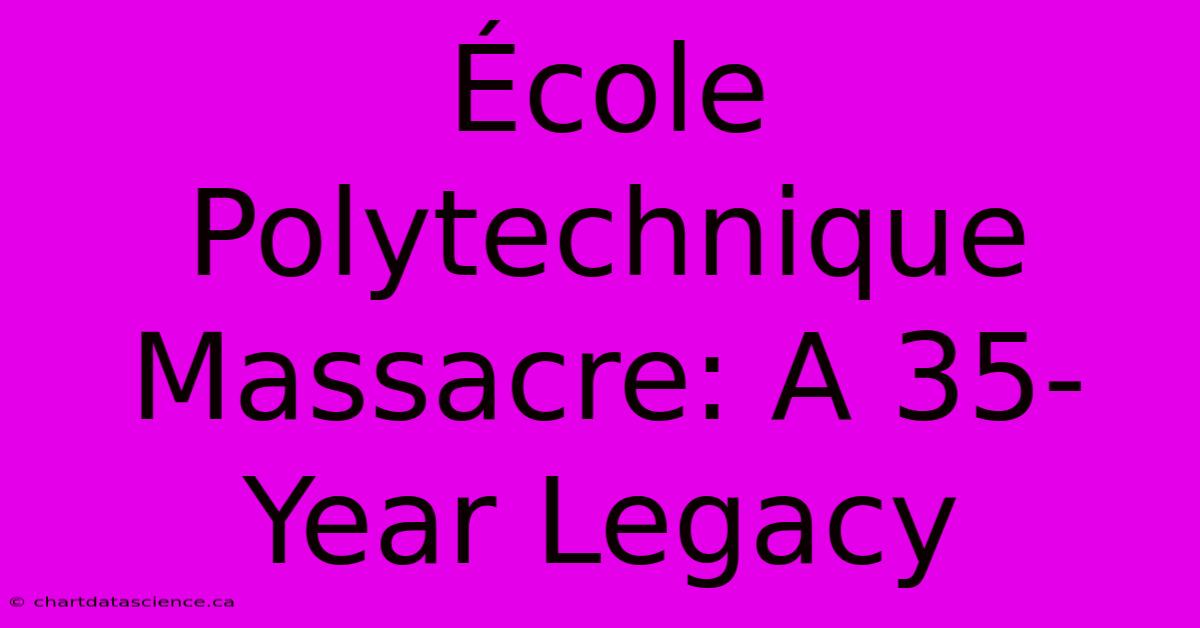 École Polytechnique Massacre: A 35-Year Legacy