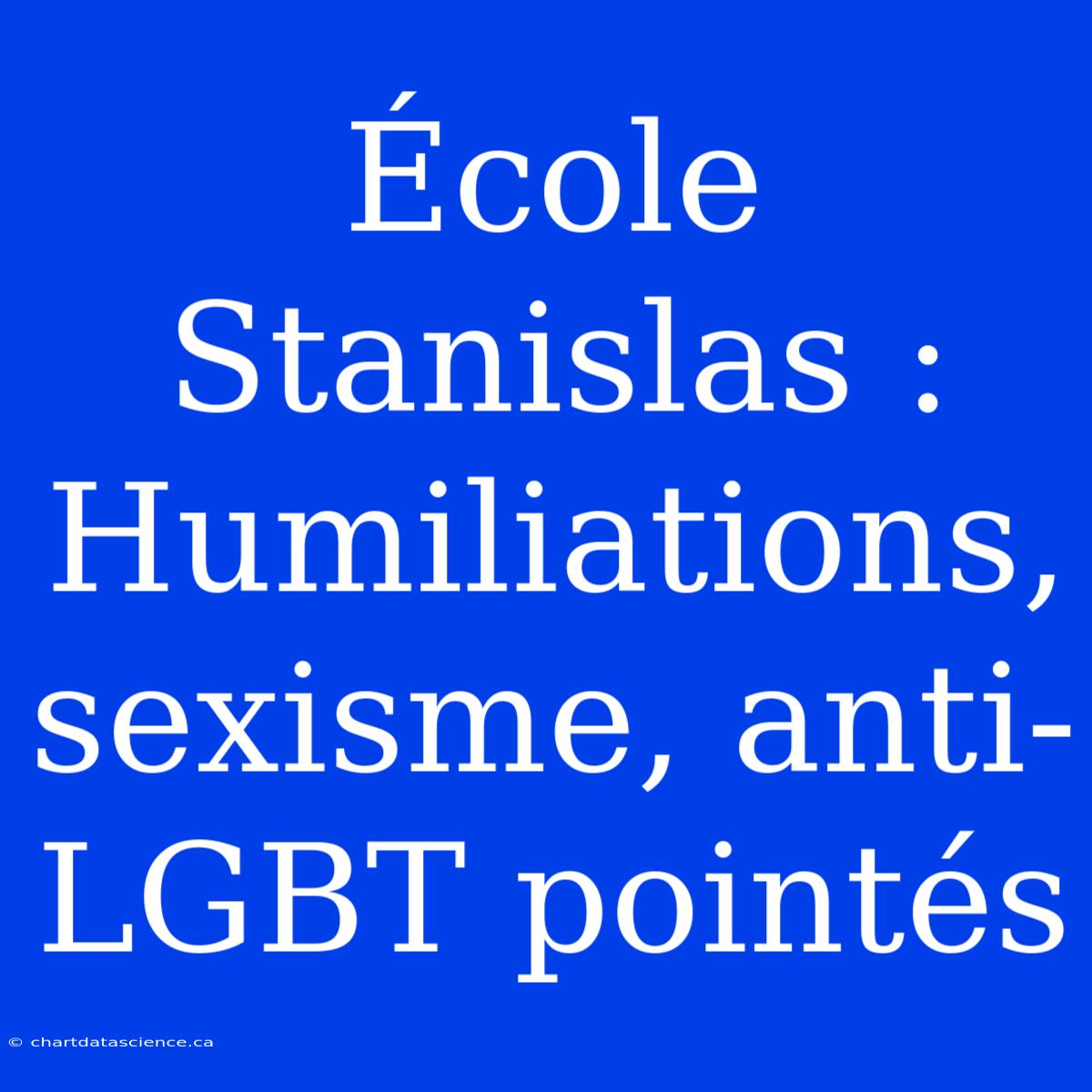 École Stanislas : Humiliations, Sexisme, Anti-LGBT Pointés