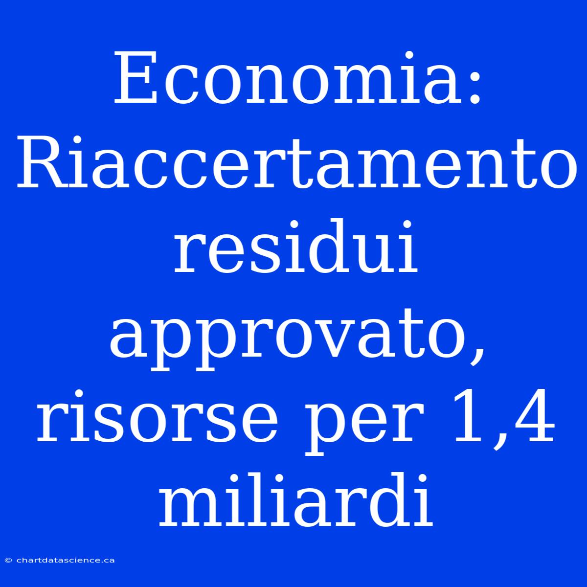 Economia: Riaccertamento Residui Approvato, Risorse Per 1,4 Miliardi