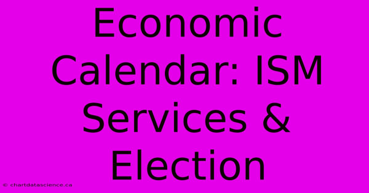 Economic Calendar: ISM Services & Election