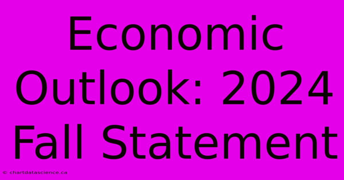 Economic Outlook: 2024 Fall Statement