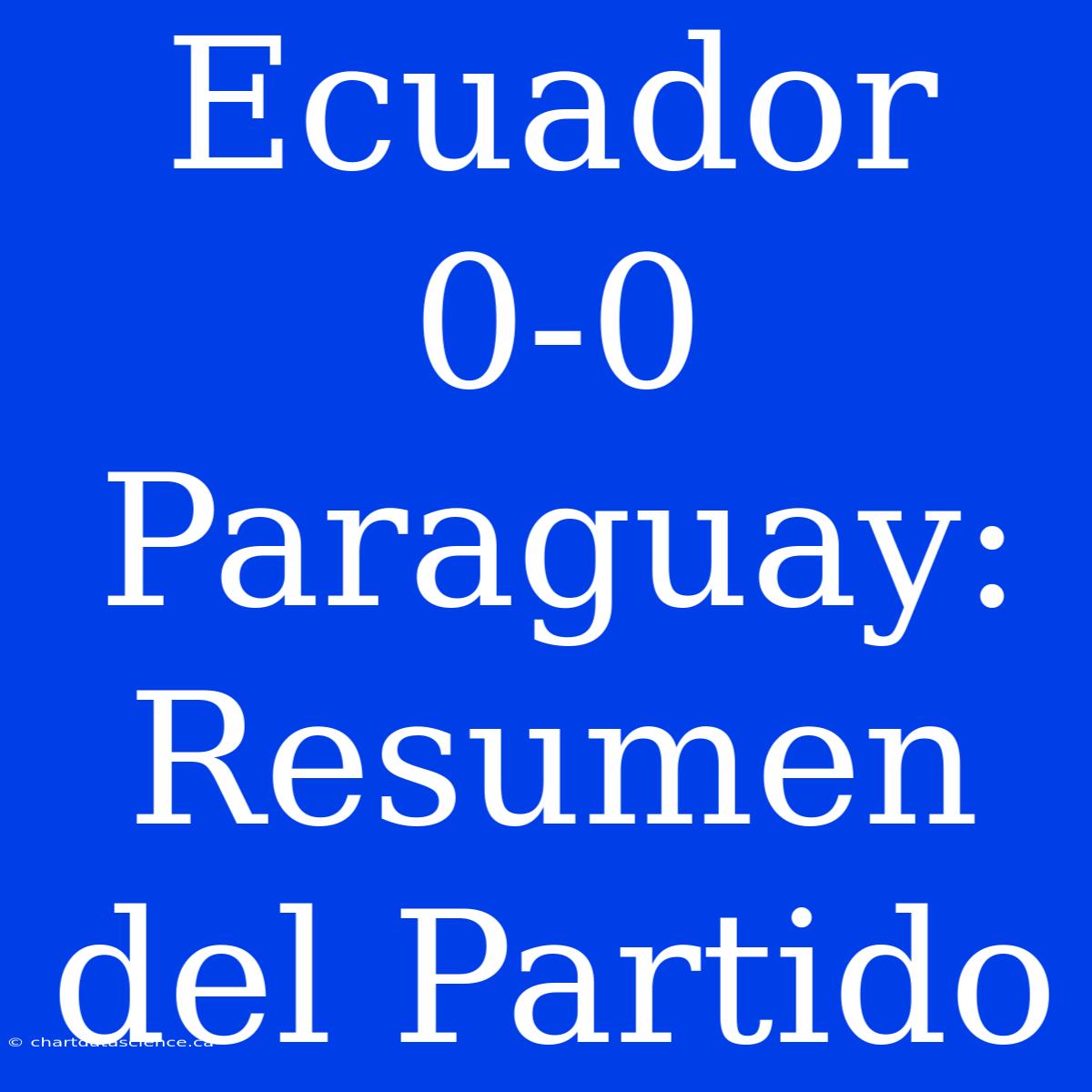 Ecuador 0-0 Paraguay: Resumen Del Partido