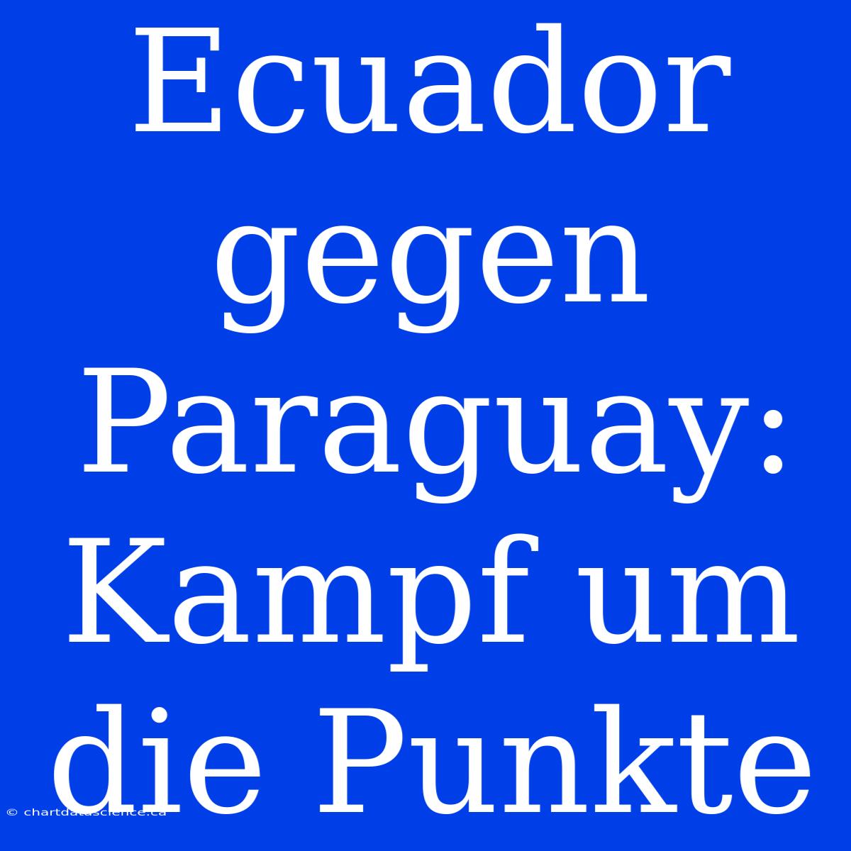 Ecuador Gegen Paraguay: Kampf Um Die Punkte