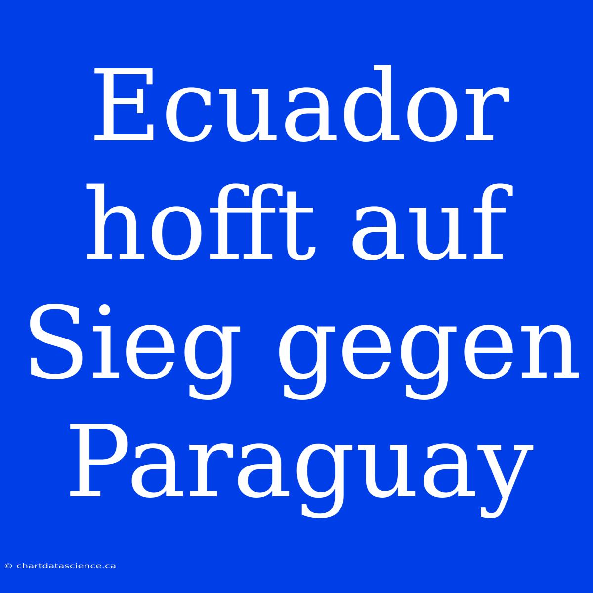 Ecuador Hofft Auf Sieg Gegen Paraguay