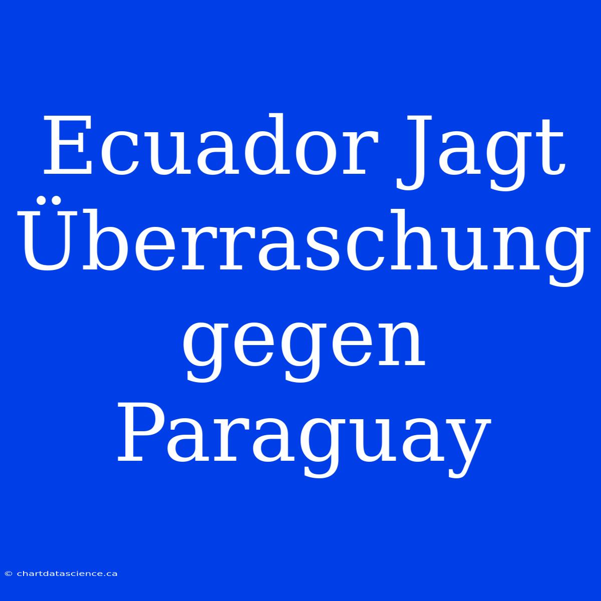 Ecuador Jagt Überraschung Gegen Paraguay