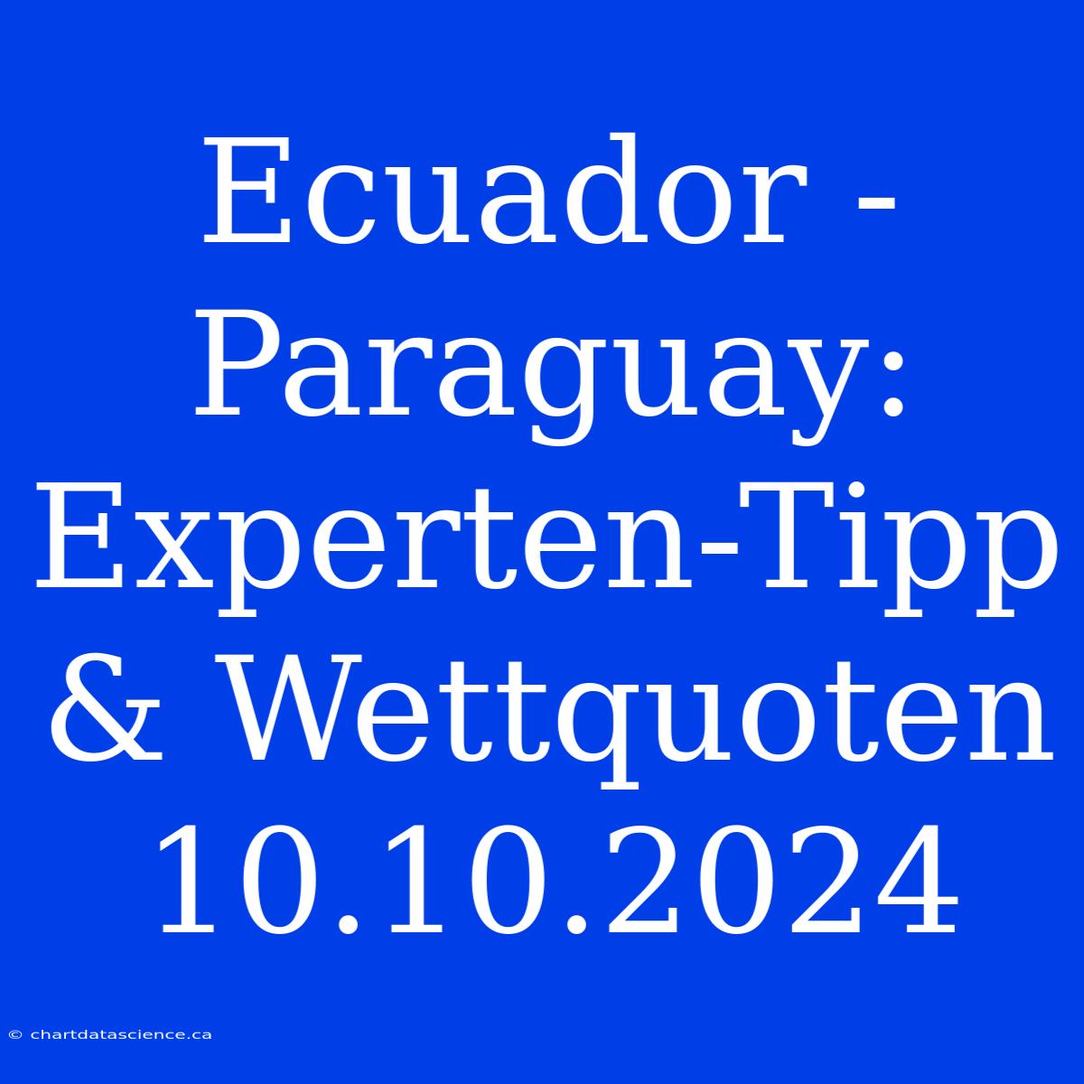 Ecuador - Paraguay: Experten-Tipp & Wettquoten 10.10.2024