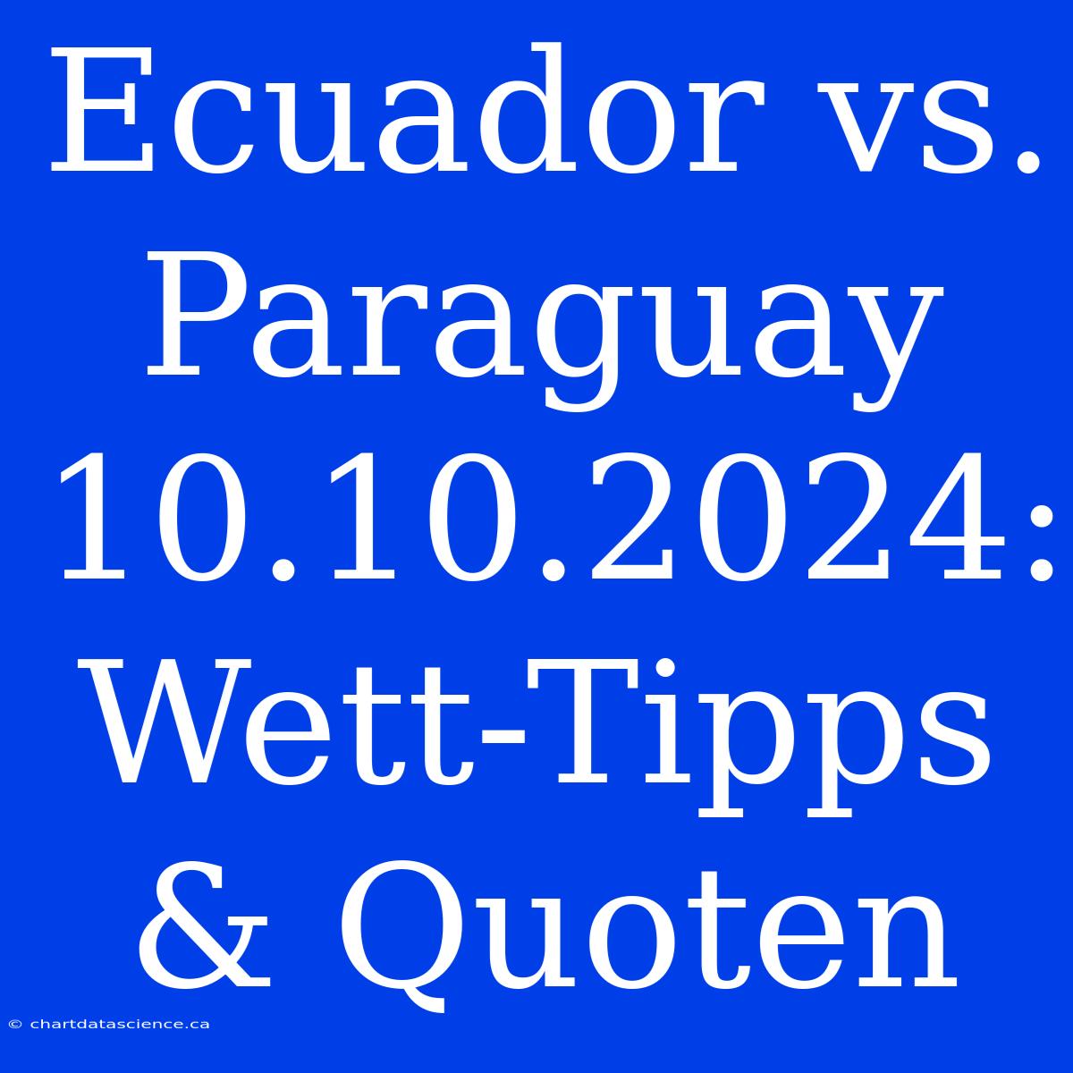 Ecuador Vs. Paraguay 10.10.2024: Wett-Tipps & Quoten