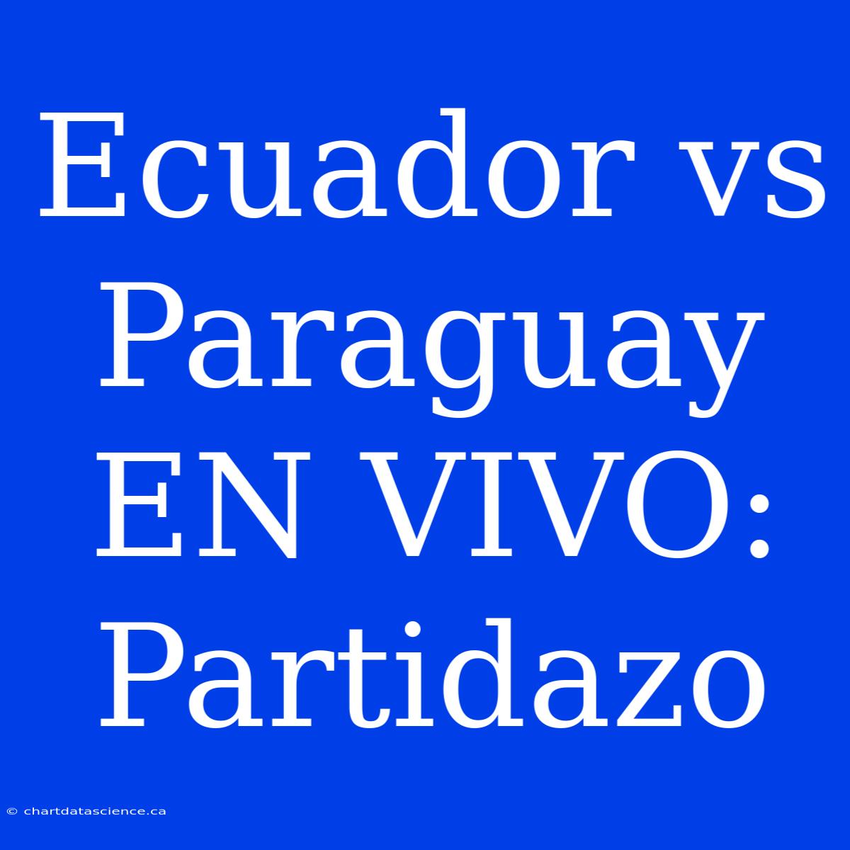 Ecuador Vs Paraguay EN VIVO: Partidazo