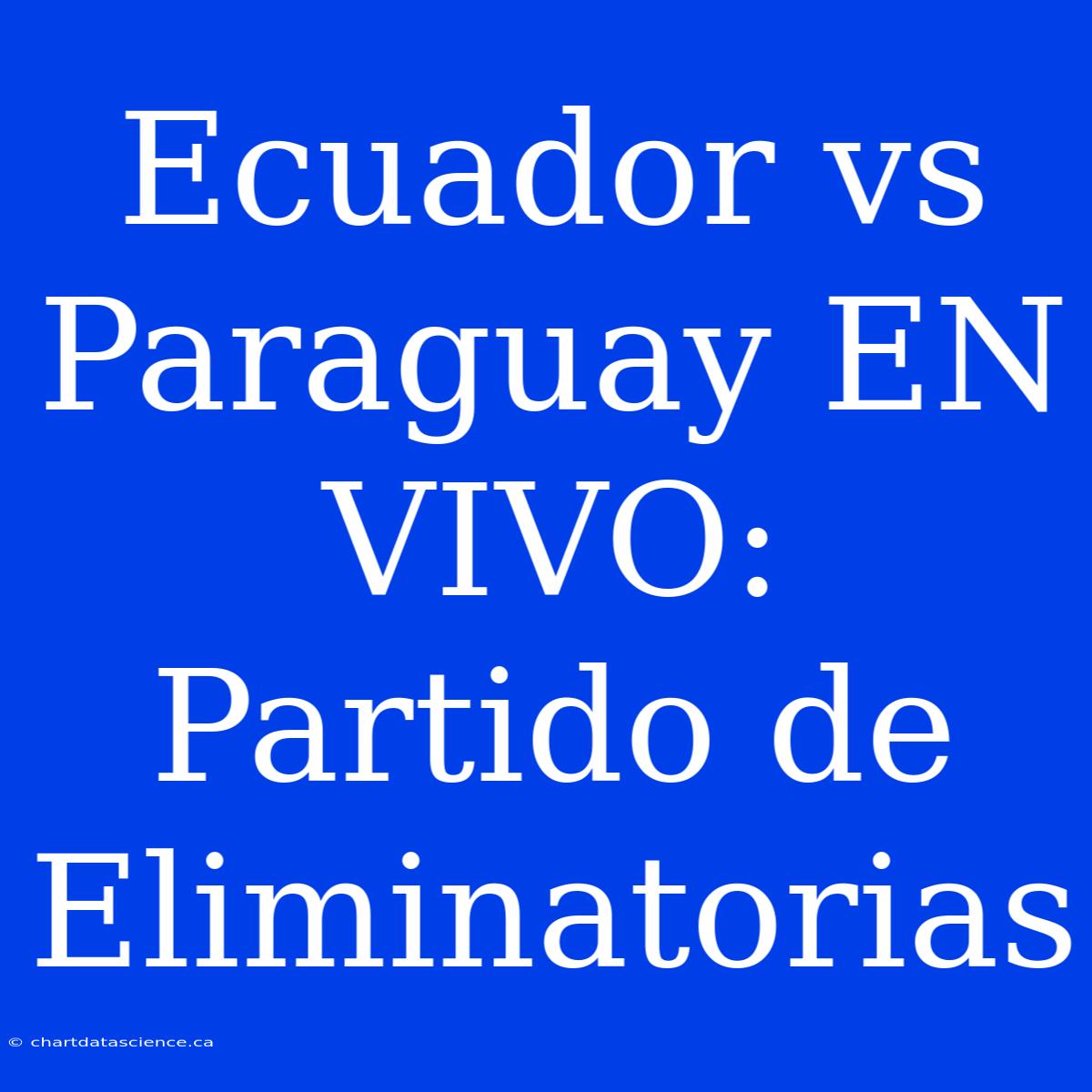 Ecuador Vs Paraguay EN VIVO: Partido De Eliminatorias