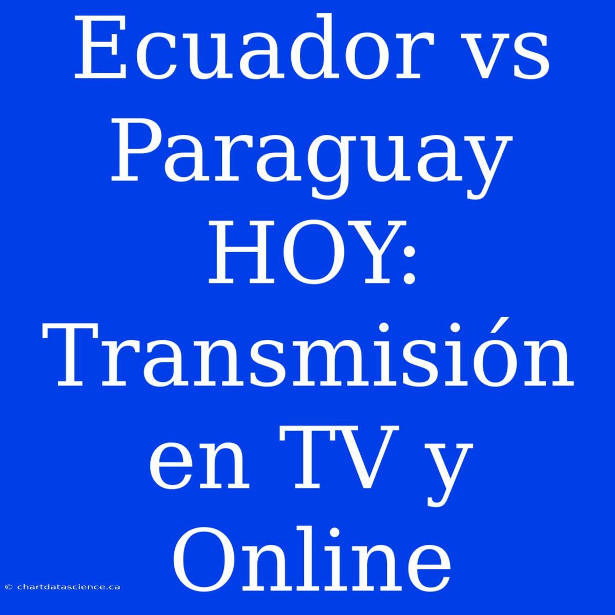 Ecuador Vs Paraguay HOY: Transmisión En TV Y Online