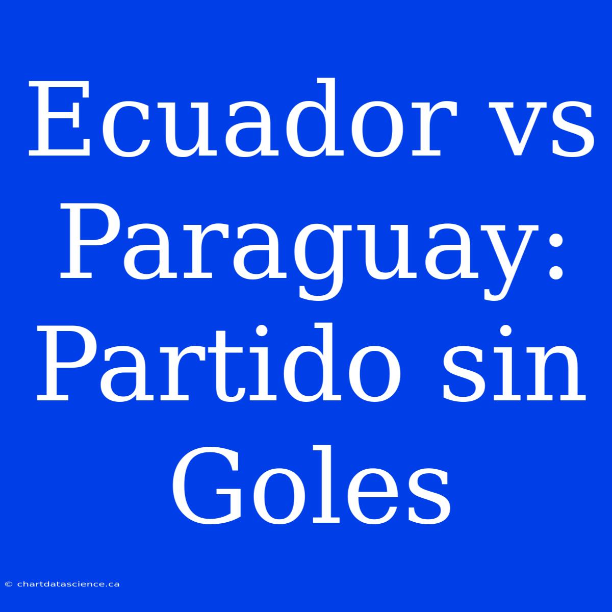 Ecuador Vs Paraguay: Partido Sin Goles