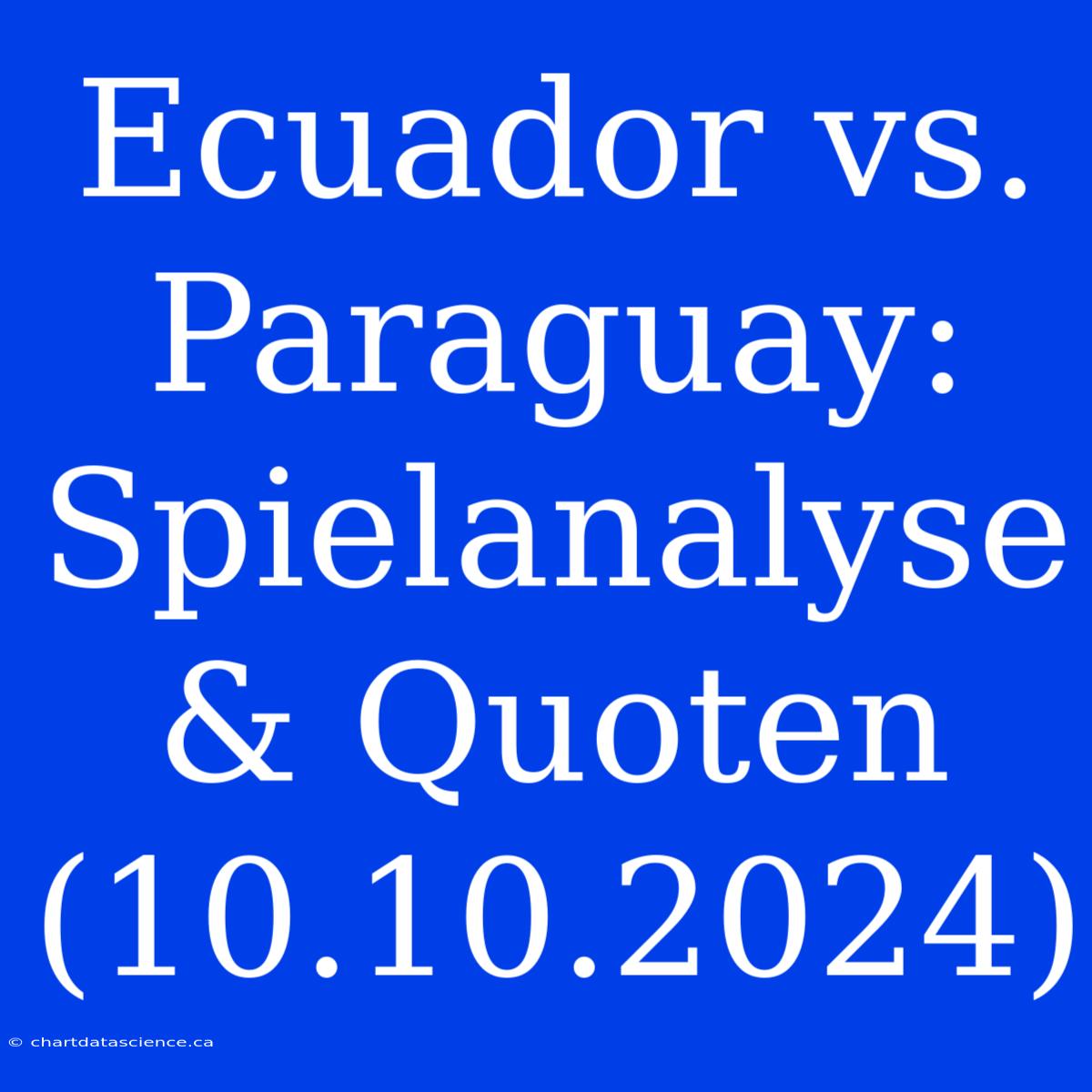 Ecuador Vs. Paraguay: Spielanalyse & Quoten (10.10.2024)