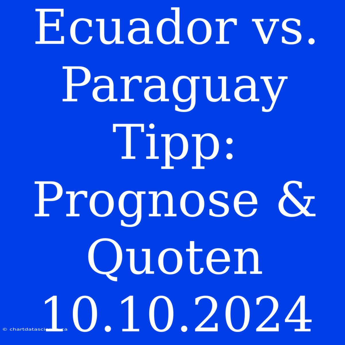 Ecuador Vs. Paraguay Tipp: Prognose & Quoten 10.10.2024