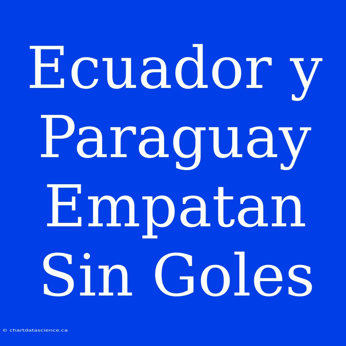 Ecuador Y Paraguay Empatan Sin Goles