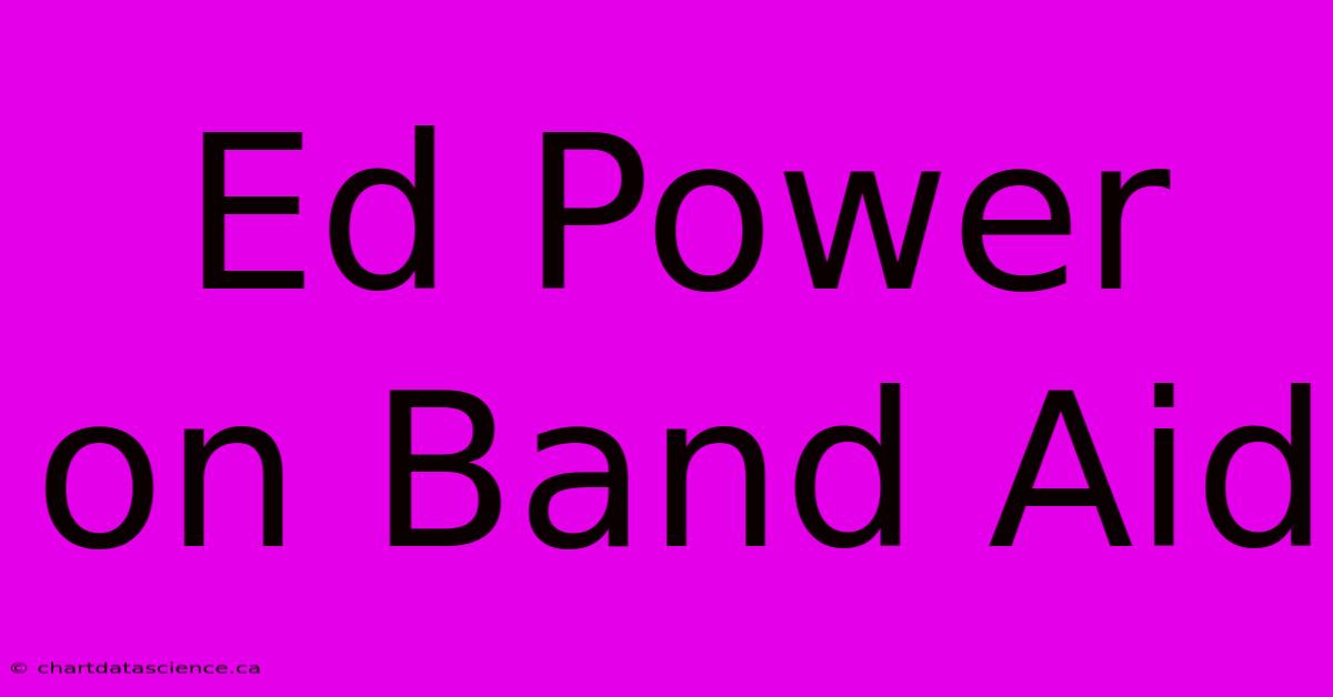 Ed Power On Band Aid