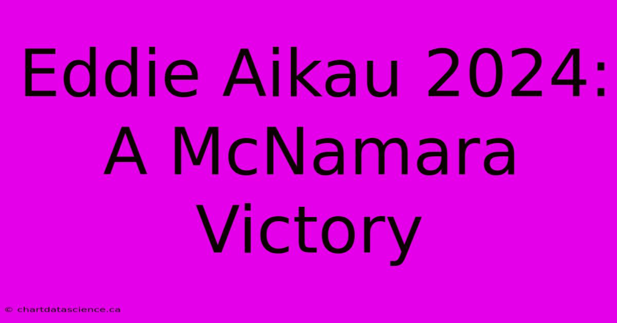 Eddie Aikau 2024: A McNamara Victory