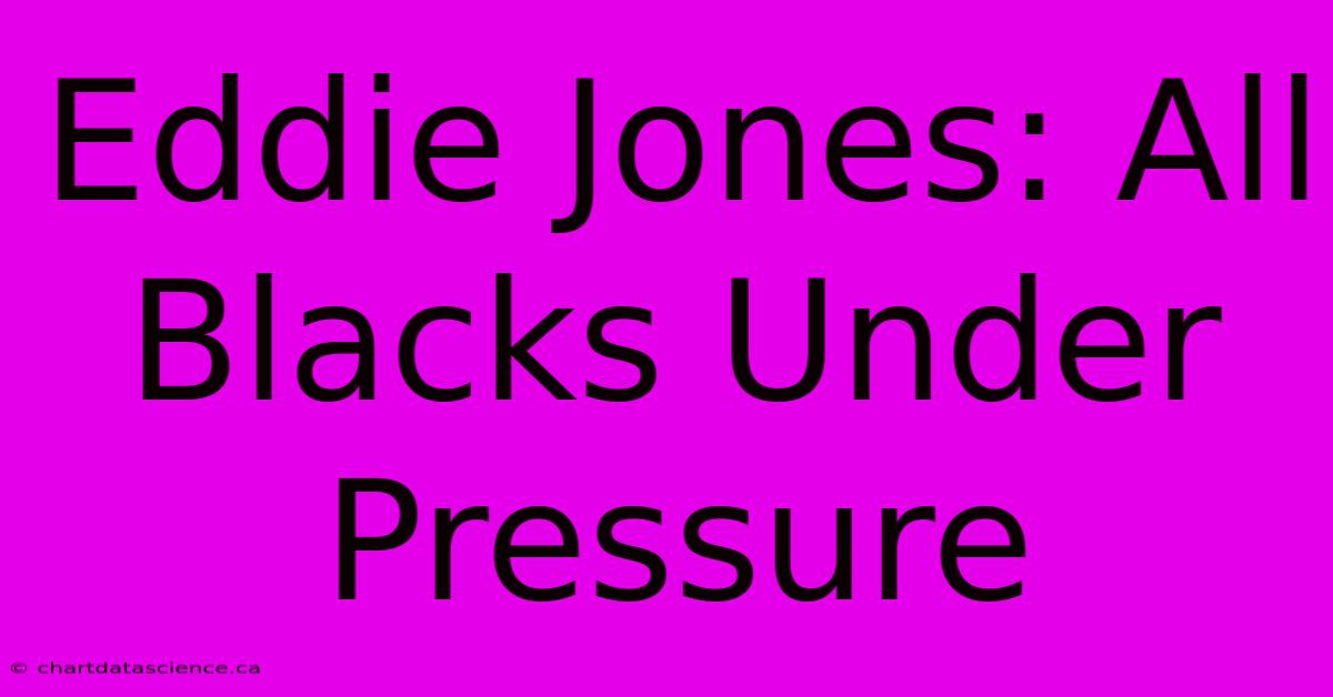 Eddie Jones: All Blacks Under Pressure