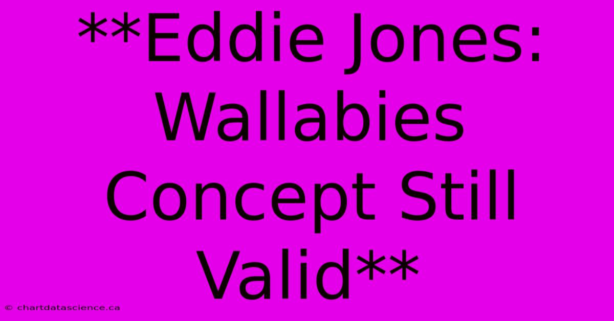 **Eddie Jones: Wallabies Concept Still Valid**