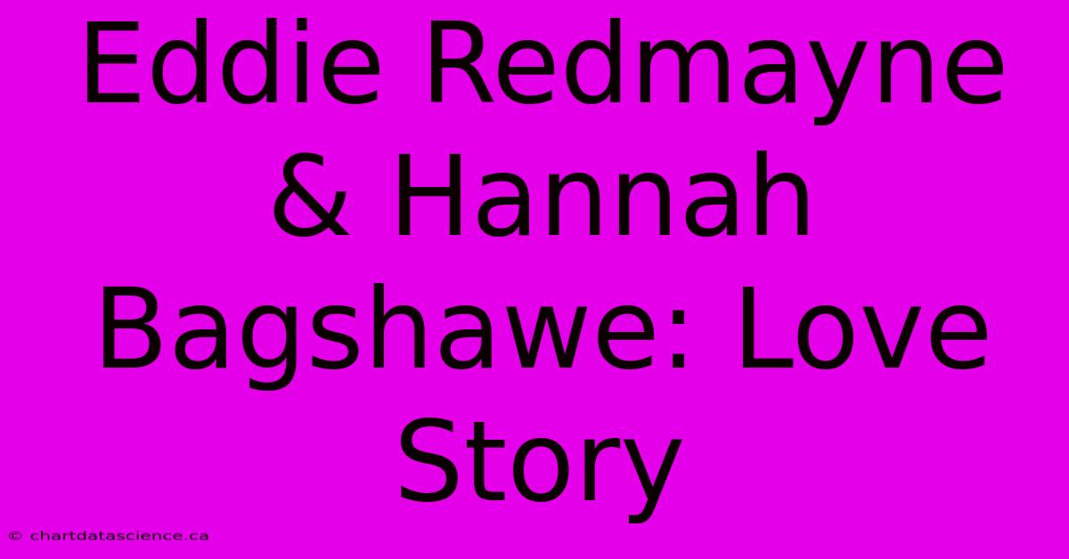 Eddie Redmayne & Hannah Bagshawe: Love Story