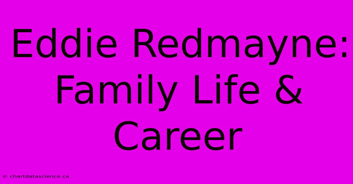 Eddie Redmayne: Family Life & Career