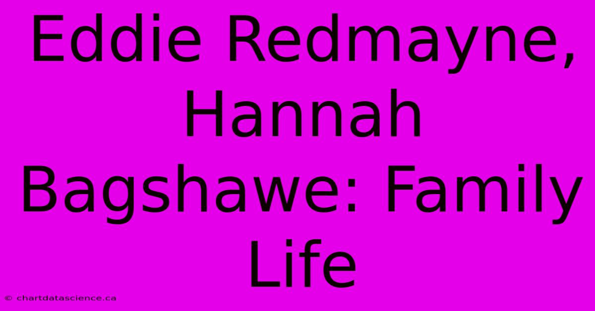 Eddie Redmayne, Hannah Bagshawe: Family Life