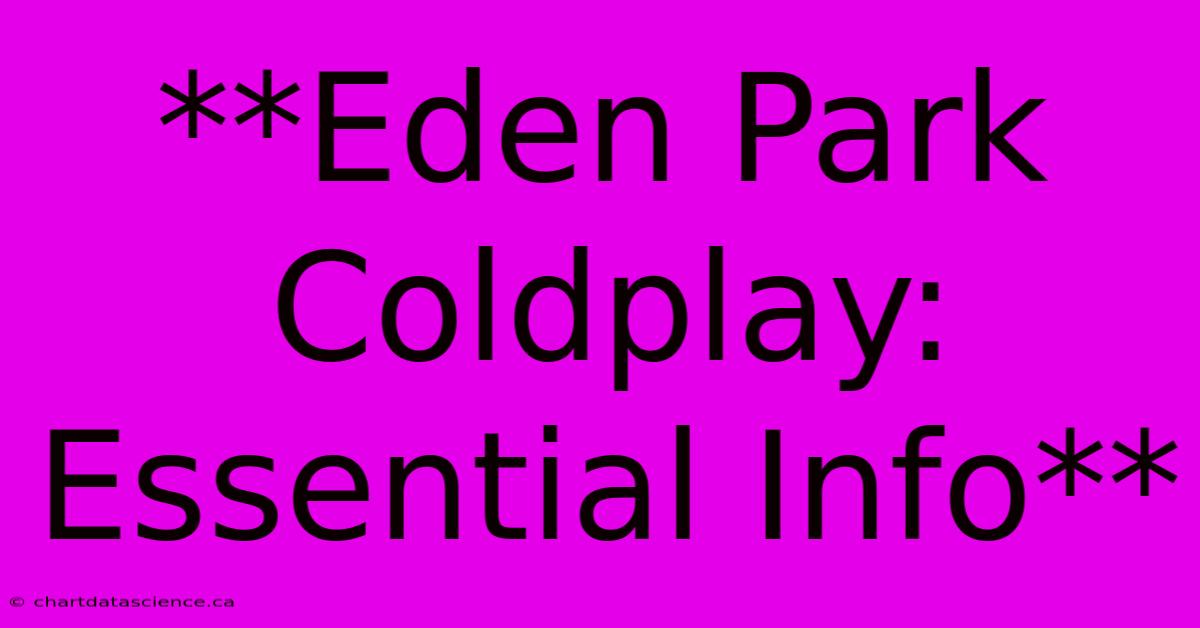 **Eden Park Coldplay: Essential Info** 