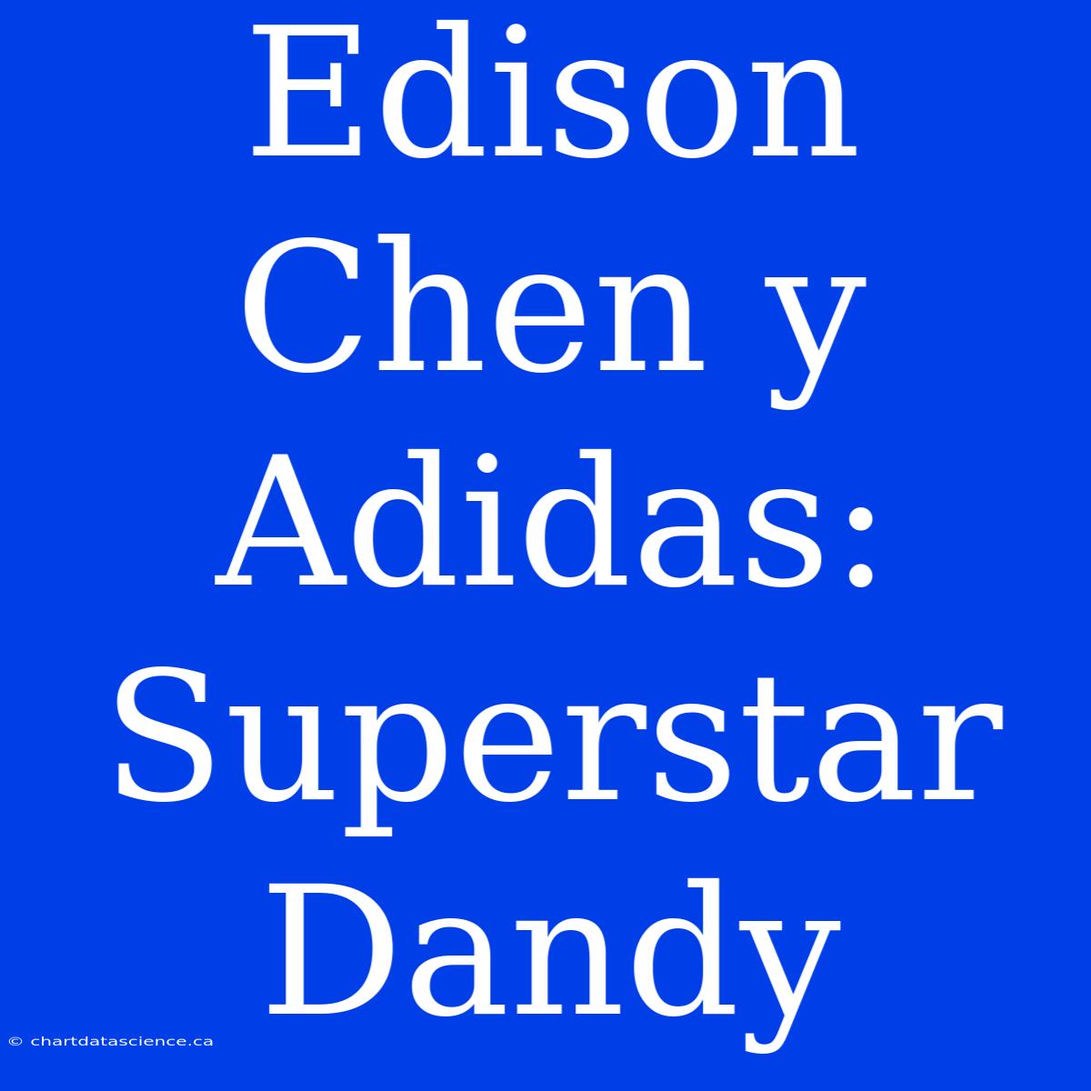 Edison Chen Y Adidas: Superstar Dandy