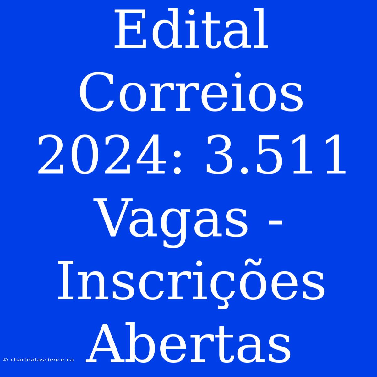 Edital Correios 2024: 3.511 Vagas - Inscrições Abertas