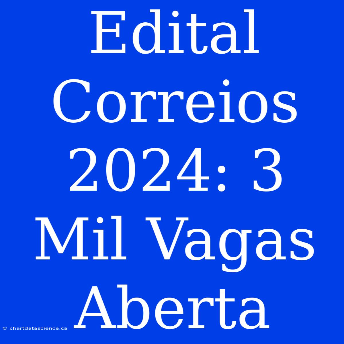 Edital Correios 2024: 3 Mil Vagas Aberta