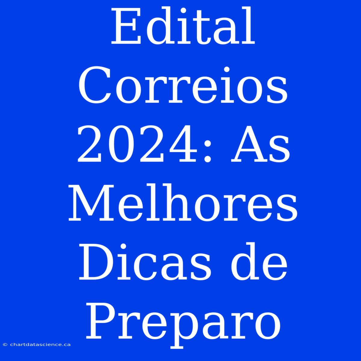 Edital Correios 2024: As Melhores Dicas De Preparo