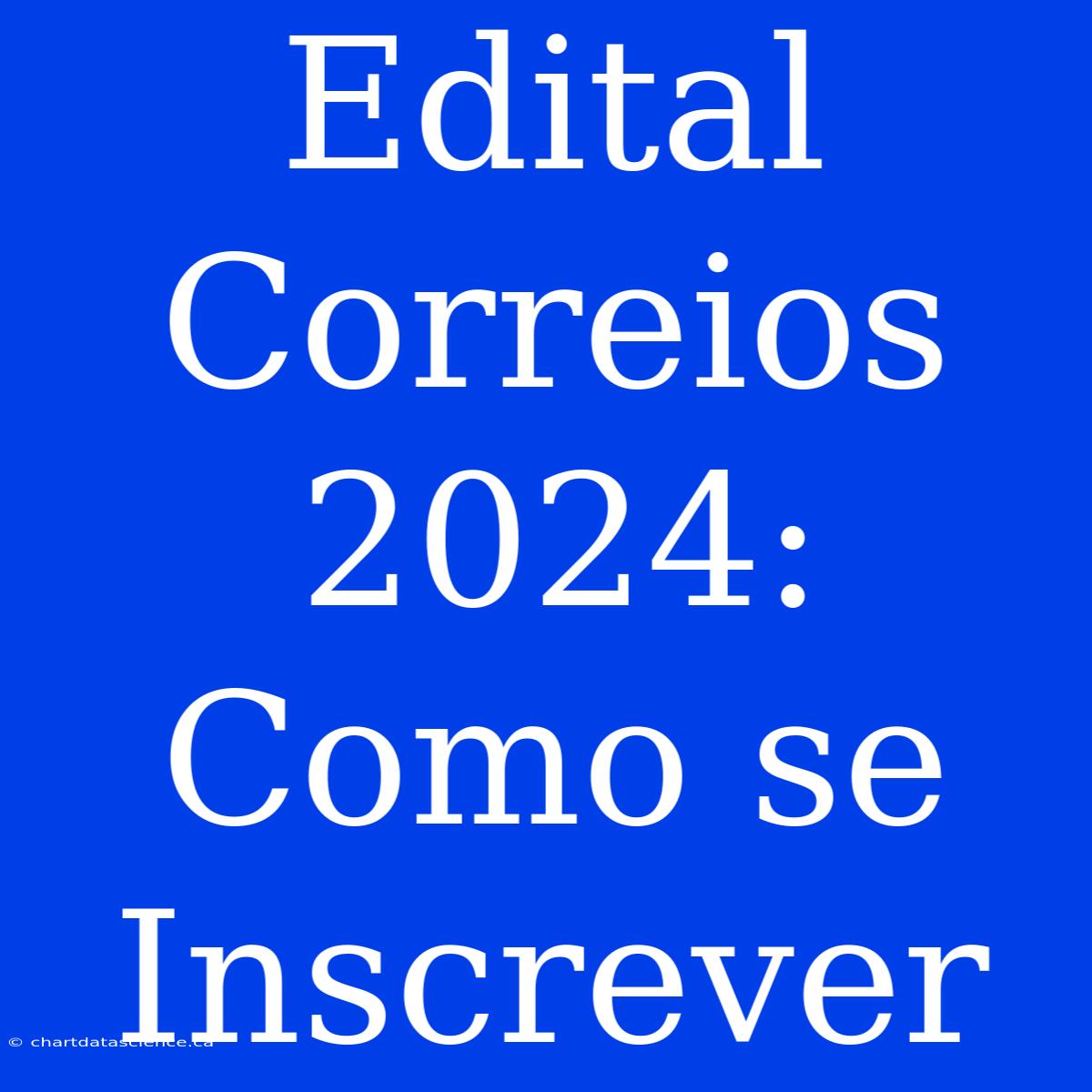 Edital Correios 2024: Como Se Inscrever