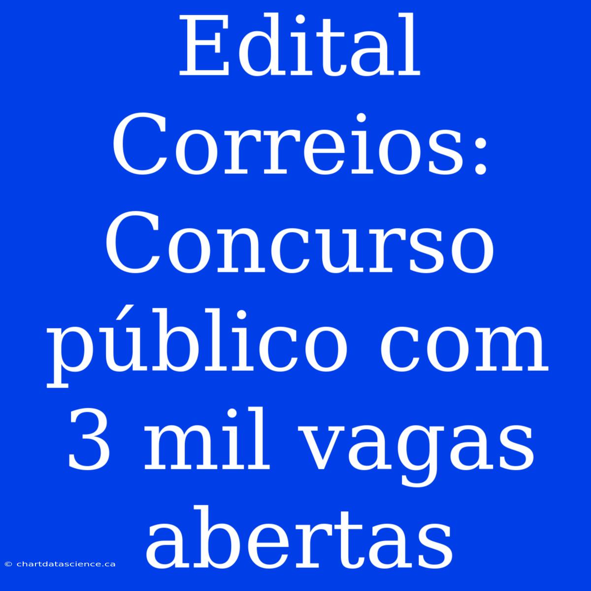 Edital Correios: Concurso Público Com 3 Mil Vagas Abertas