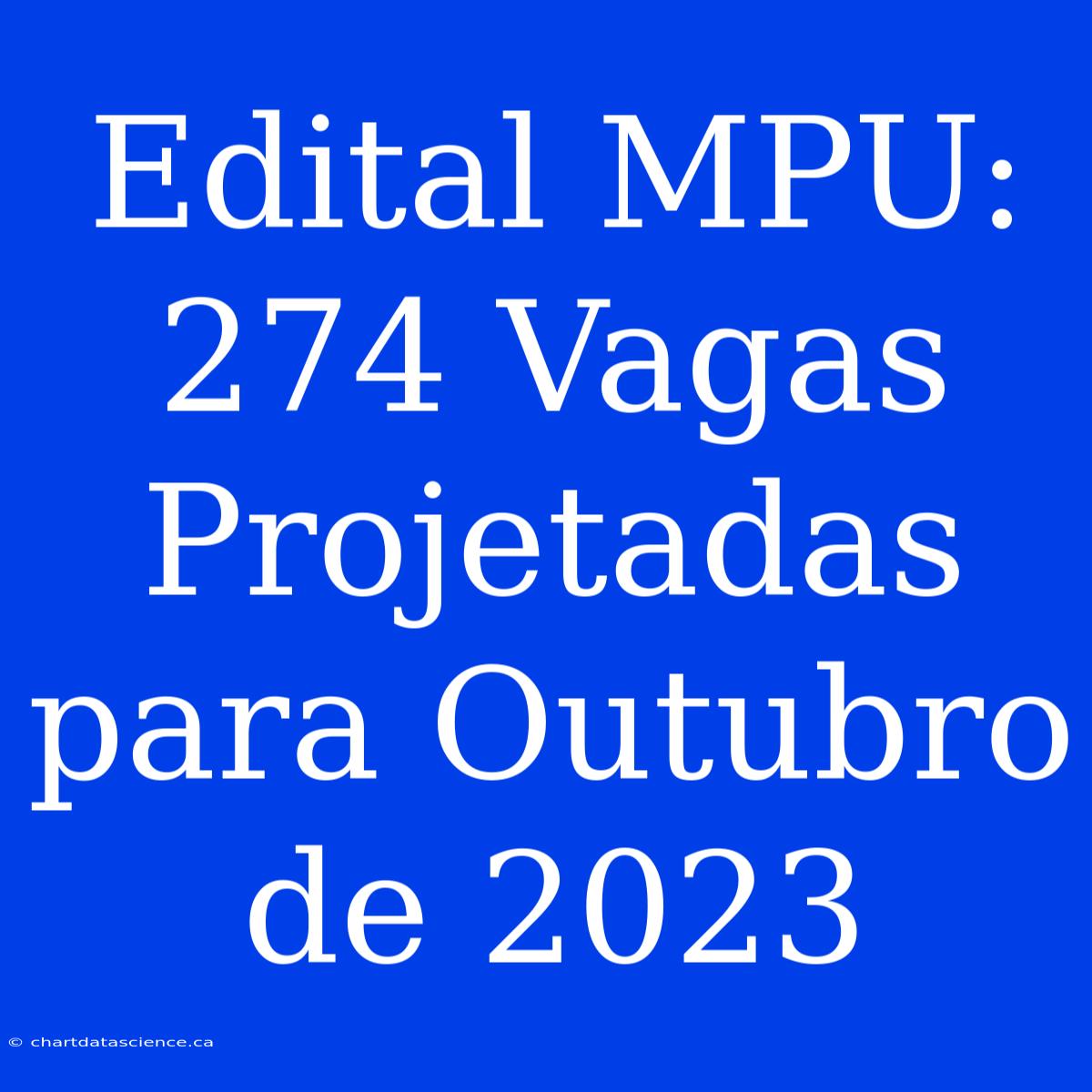 Edital MPU: 274 Vagas Projetadas Para Outubro De 2023