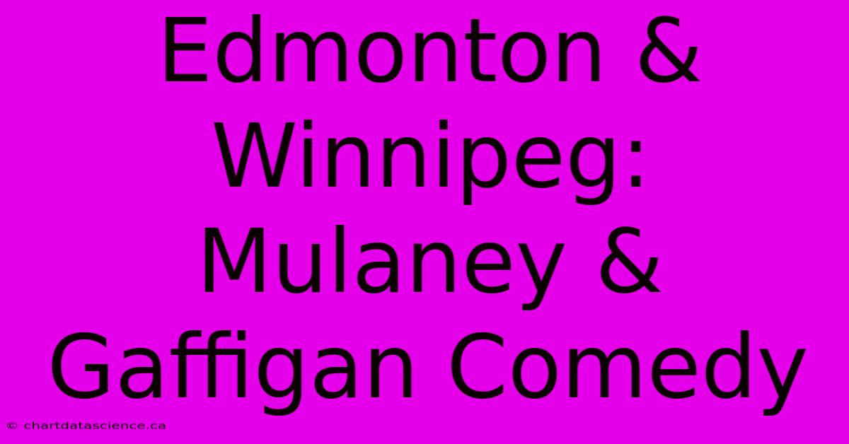 Edmonton & Winnipeg: Mulaney & Gaffigan Comedy