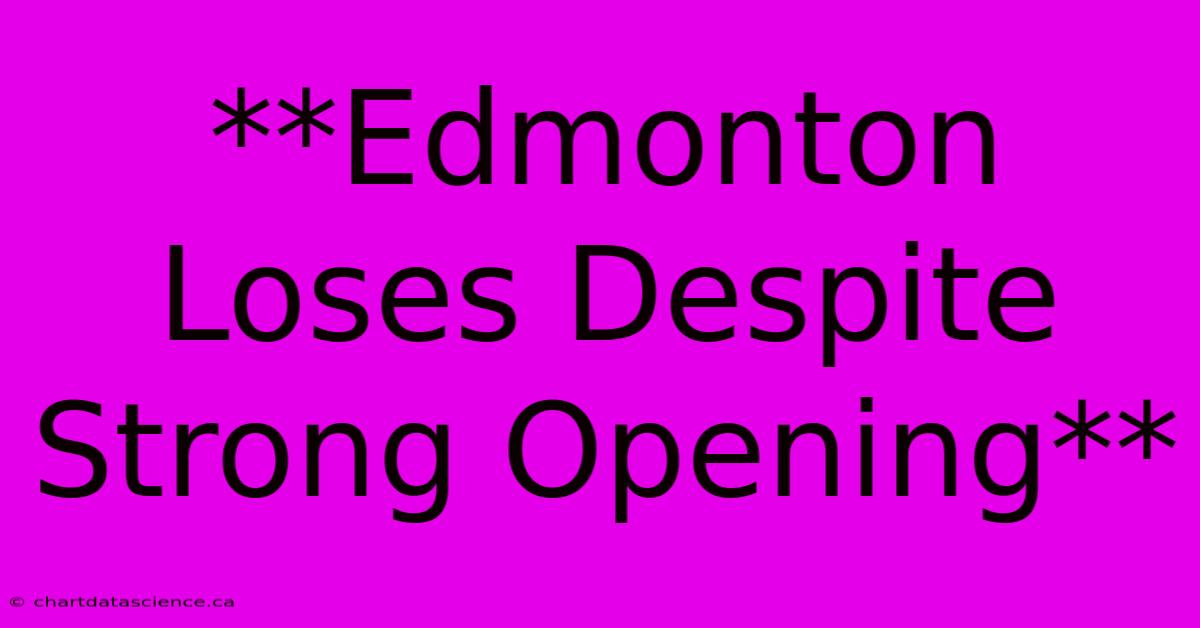 **Edmonton Loses Despite Strong Opening** 