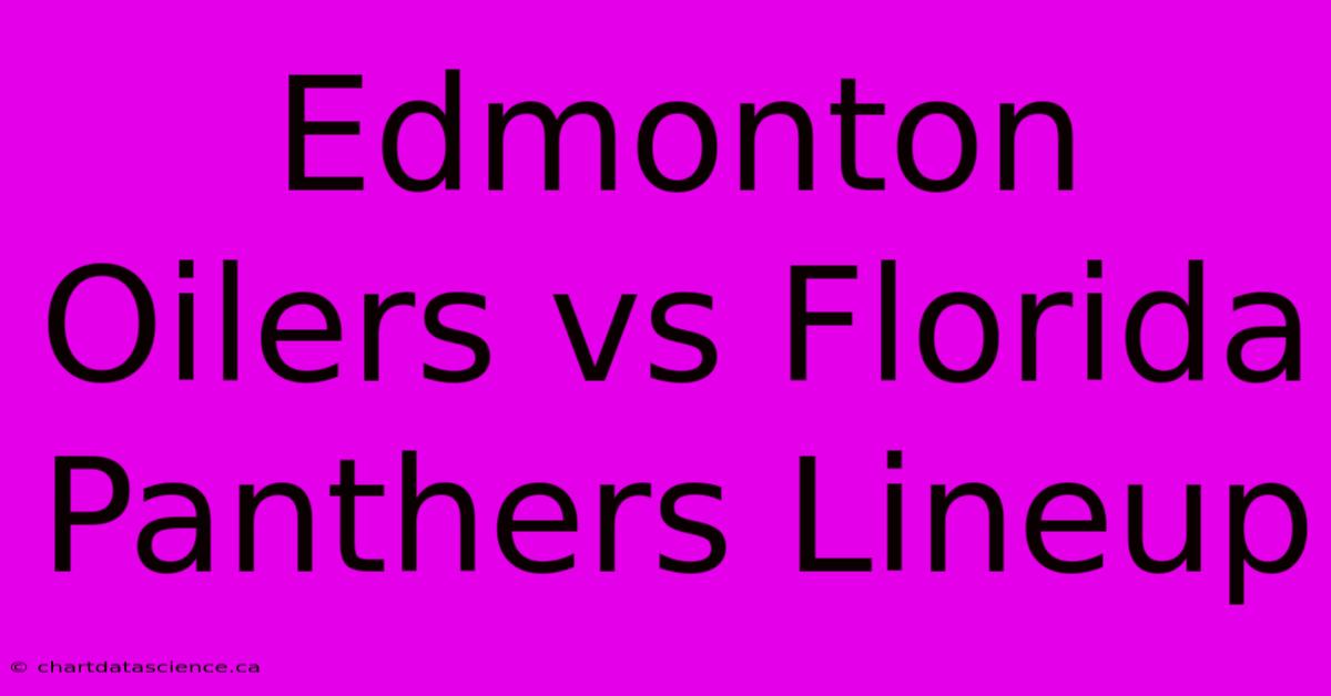 Edmonton Oilers Vs Florida Panthers Lineup