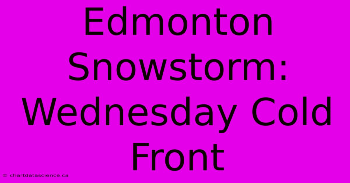 Edmonton Snowstorm: Wednesday Cold Front